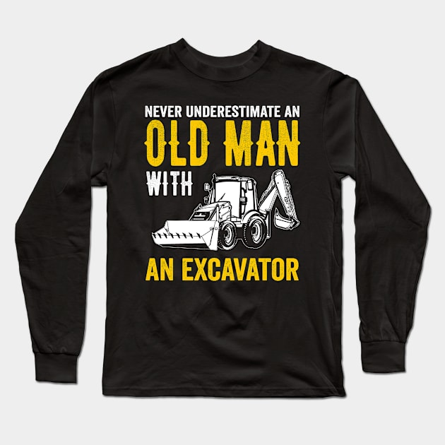 never underestimate an old man with an excavator fathers day gift ideas Long Sleeve T-Shirt by ArifLeleu